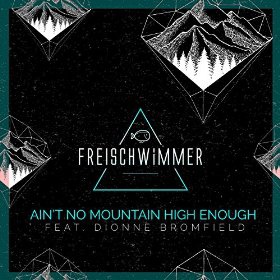 FREISCHWIMMER FEAT. DIONNE BROMFIELD - AIN'T NO MOUNTAIN HIGH ENOUGH [REMIXES]